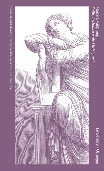 Saffo, Archiloco e altri lirici greci. Con due Inni di Callimaco e due saggi critici - Manara Valgimigli - Libro Le Lettere 2023, Ormeggi | Libraccio.it