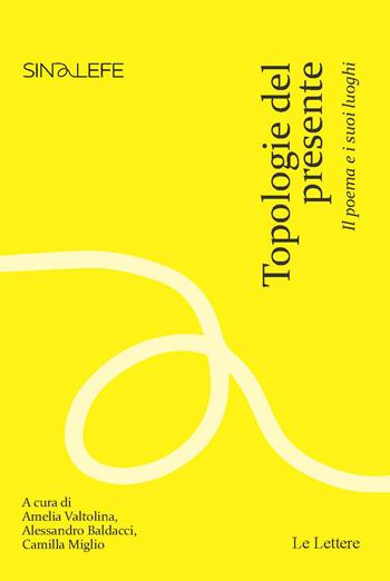 Topologie del presente. Il poema e i suoi luoghi  - Libro Le Lettere 2024, Sinalefe | Libraccio.it