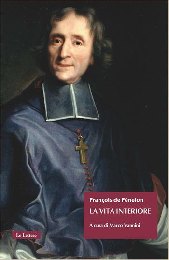 La vita interiore - François Fénelon - Libro Le Lettere 2024, Il tesoro nascosto | Libraccio.it