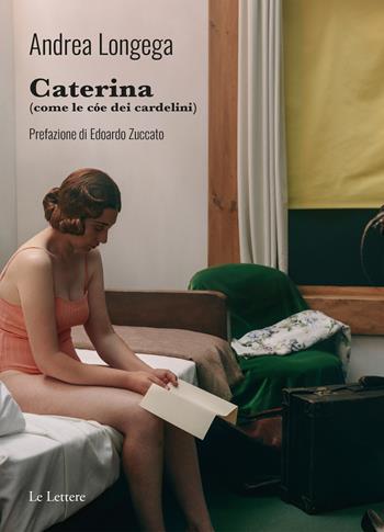 Caterina (come le cóe dei cardelini) - Andrea Longega - Libro Le Lettere 2024, Novecento/duemila | Libraccio.it