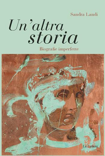 Un'altra storia. Biografie imperfette - Sandra Landi - Libro Le Lettere 2024, Pan | Libraccio.it