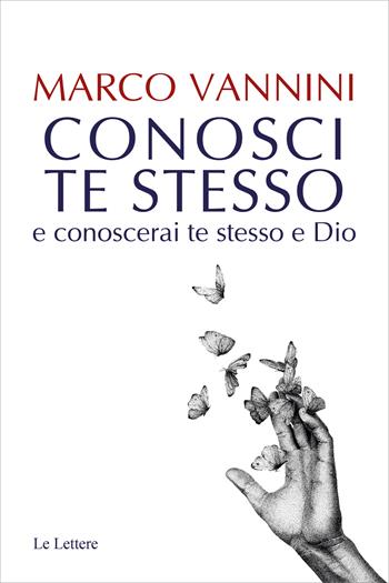 Conosci te stesso e conoscerai te stesso e Dio - Marco Vannini - Libro Le Lettere 2024, Saggi | Libraccio.it