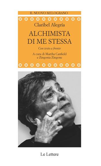 Alchimista di me stessa. Testo spagnolo a fronte - Claribel Alegría - Libro Le Lettere 2024, Il nuovo melograno | Libraccio.it