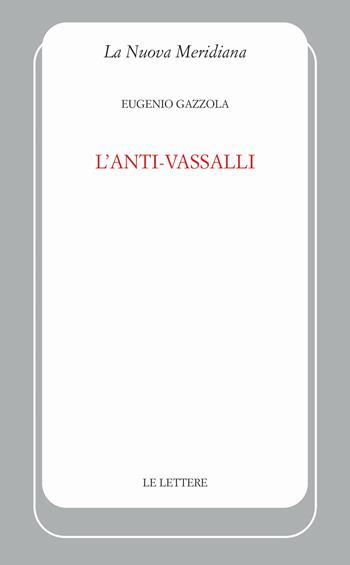 L'anti-Vassalli - Eugenio Gazzola - Libro Le Lettere 2025, La nuova meridiana | Libraccio.it