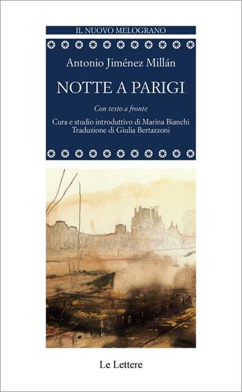 Notte a Parigi. Testo spagnolo a fronte - Antonio Jiménez Millán - Libro Le Lettere 2025, Il nuovo melograno | Libraccio.it