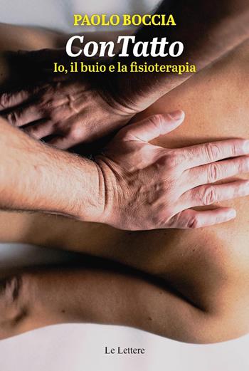 Contatto. Io, il buio e la fisioterapia - Paolo Boccia - Libro Le Lettere 2025 | Libraccio.it