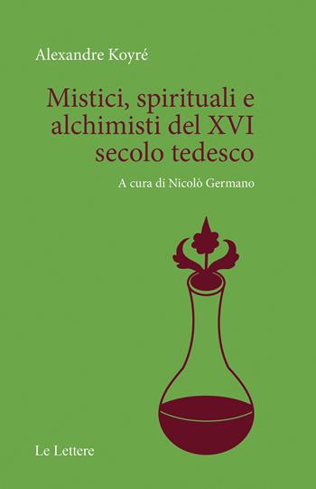 Mistici, spirituali e alchimisti del XVI secolo tedesco - Alexandre Koyré - Libro Le Lettere 2026, Saggi. Sezione «Filosofia e spiritualità» | Libraccio.it
