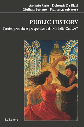 Public history. Teorie pratiche e prospettive del modello «CESRAM» - Antonio Caso, Deborah De Blasi, Giuliana Iurlano - Libro Le Lettere 2026, Biblioteca di Nuova Storia Contemporanea | Libraccio.it