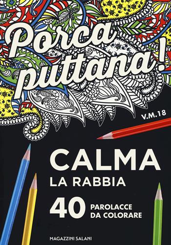 Porca puttana! Calma la tua rabbia. 40 parolacce da colorare  - Libro Magazzini Salani 2017, Mandala affanc**o | Libraccio.it