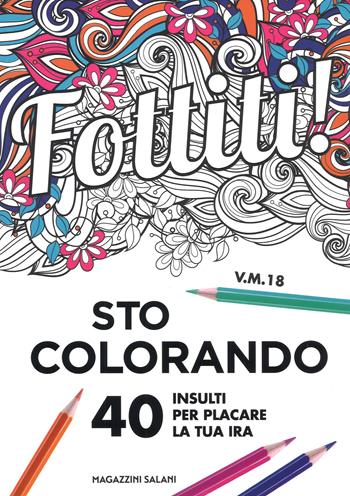 Fottiti!... sto colorando. 40 insulti per placare la tua ira  - Libro Magazzini Salani 2017, Mandala affanc**o | Libraccio.it