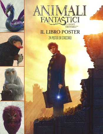 Animali fantastici e dove trovarli. Il libro poster. Ediz. illustrata. Con 24 Poster  - Libro Magazzini Salani 2017, J.K. Rowling's wizarding world | Libraccio.it
