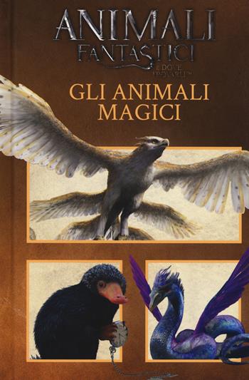 Animali fantastici e dove trovarli. Gli animali magici. Ediz. a colori  - Libro Magazzini Salani 2017, J.K. Rowling's wizarding world | Libraccio.it