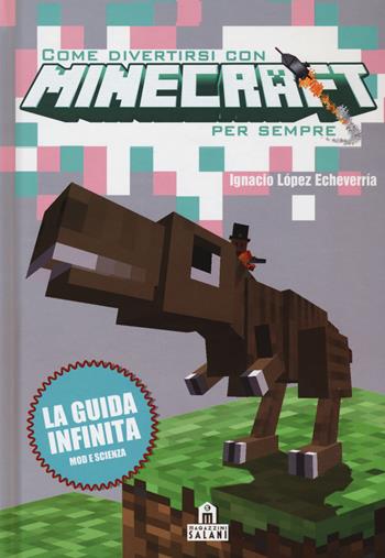 Come divertirsi con Minecraft per sempre - Ignacio López Echeverría - Libro Magazzini Salani 2017 | Libraccio.it