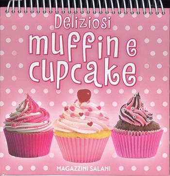 Deliziosi muffin e cupcake. Ediz. a colori. Ediz. a spirale  - Libro Magazzini Salani 2017 | Libraccio.it