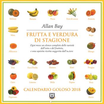 Frutta e verdura di stagione. Calendario goloso 2018 - Allan Bay - Libro Magazzini Salani 2017 | Libraccio.it