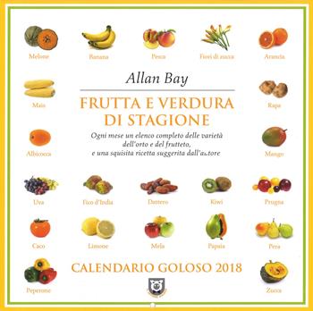 Frutta e verdura di stagione. Calendario goloso 2018 - Allan Bay - Libro Magazzini Salani 2017 | Libraccio.it