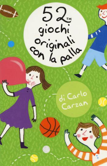 52 giochi originali con la palla - Carlo Carzan - Libro Magazzini Salani 2017, 52 cose da fare | Libraccio.it