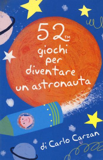 52 giochi per diventare un astronauta. Carte - Carlo Carzan - Libro Magazzini Salani 2017, 52 cose da fare | Libraccio.it