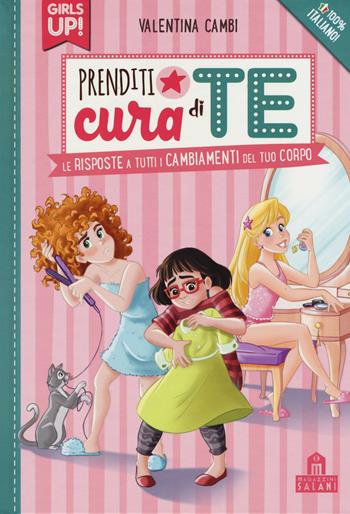 Prenditi cura di te. Le risposte a tutti i cambiamenti del tuo corpo. Girls up! - Valentina Cambi - Libro Magazzini Salani 2017 | Libraccio.it