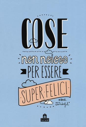 Cose non noiose per essere super felici - Mr. Wonderful - Libro Magazzini Salani 2017 | Libraccio.it