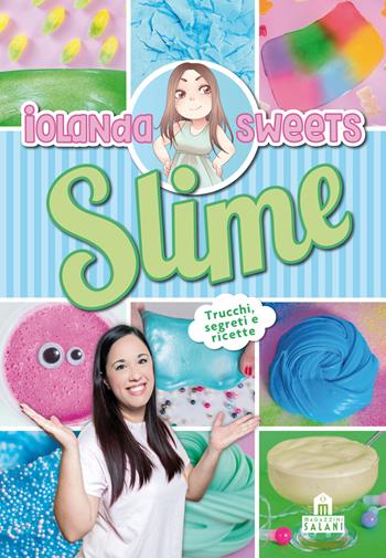 Slime. Trucchi, segreti e ricette - Iolanda Sweets - Libro Magazzini Salani 2017 | Libraccio.it