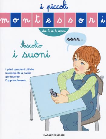 Ascolta i suoni. Ediz. a colori - Sylvie D'Esclaibes - Libro Magazzini Salani 2017, I piccoli Montessori | Libraccio.it