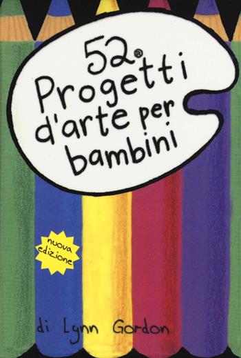 52 progetti d'arte per bambini. Carte - Lynn Gordon - Libro Magazzini Salani 2018, 52 cose da fare | Libraccio.it