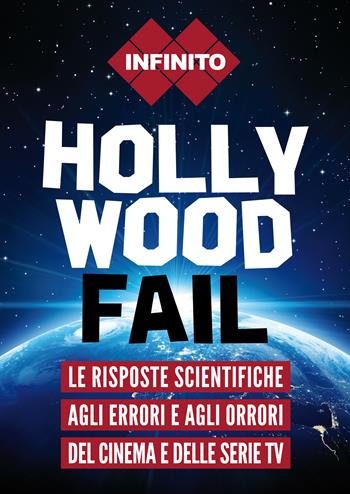 Hollywood fail. Le risposte scientifiche agli errori e agli orrori del cinema e delle serie TV - Infinito - Libro Magazzini Salani 2018 | Libraccio.it