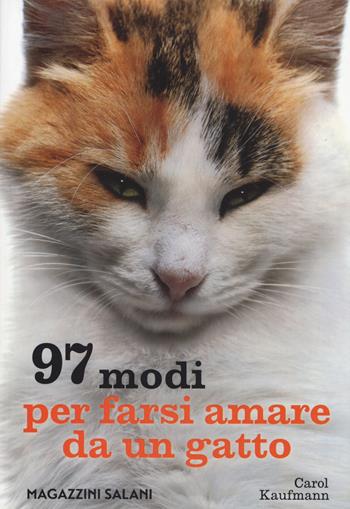 97 modi per farsi amare da un gatto - Carol Kaufmann - Libro Magazzini Salani 2018 | Libraccio.it