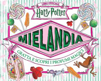 Mielandia. Gratta e scopri i profumi magici. Libro ufficiale Harry Potter. Ediz. a colori - J. K. Rowling - Libro Magazzini Salani 2018, J.K. Rowling's wizarding world | Libraccio.it