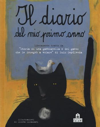 Il diario del mio primo anno. Liberamente tratto da «Storia di una gabbianella e del gatto che le insegnò a volare» di Luis Sepúlveda - Simona Mulazzani - Libro Magazzini Salani 2018 | Libraccio.it