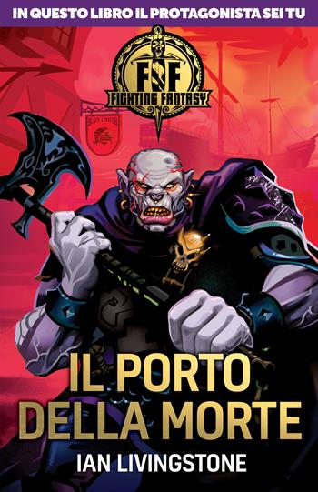 Il porto della morte. Fighting fantasy - Ian Livingstone - Libro Magazzini Salani 2018 | Libraccio.it