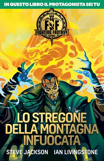 Lo stregone della montagna infuocata. Fighting fantasy - Steve Jackson, Ian Livingstone - Libro Magazzini Salani 2018 | Libraccio.it