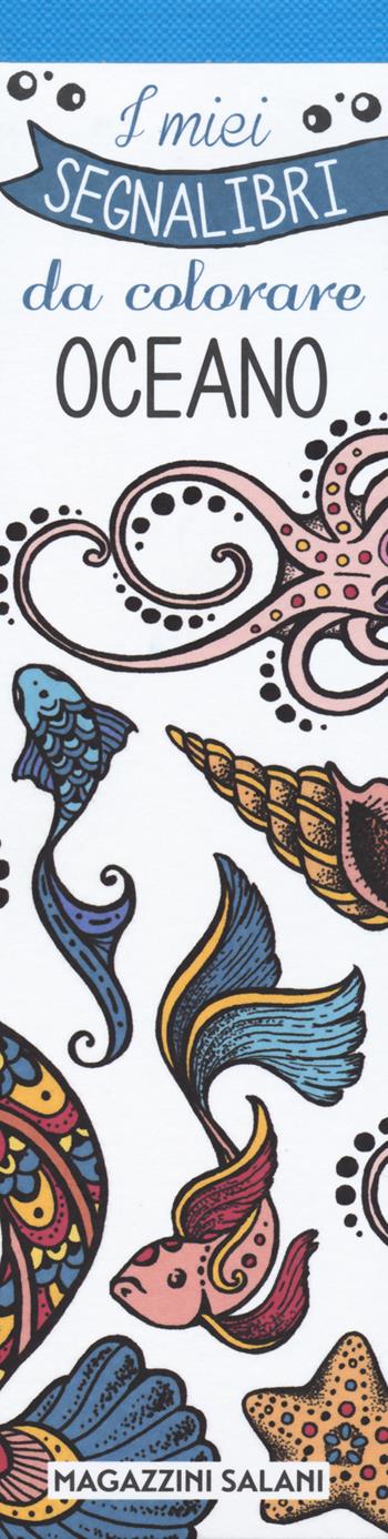 Oceano. I miei segnalibri da colorare  - Libro Magazzini Salani 2018 | Libraccio.it
