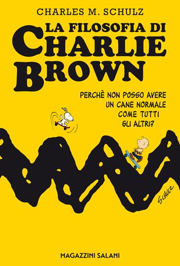 La filosofia di Charlie Brown. Perché non posso avere un cane normale come tutti gli altri? - Charles M. Schulz - Libro Magazzini Salani 2018 | Libraccio.it