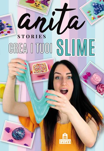 Crea i tuoi slime - Anita Stories - Libro Magazzini Salani 2018 | Libraccio.it