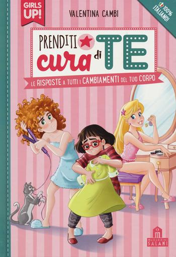 Prenditi cura di te. Le risposte a tutti i cambiamenti del tuo corpo. Girls up! - Valentina Cambi - Libro Magazzini Salani 2019 | Libraccio.it