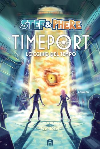 L'occhio del tempo. Timeport - Stef & Phere, Giulia Gubellini - Libro Magazzini Salani 2019 | Libraccio.it