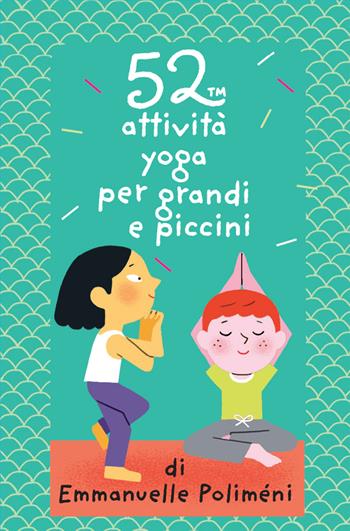 52 attività yoga per grandi e piccini. Carte - Emmanuelle Poliméni - Libro Magazzini Salani 2019, 52 cose da fare | Libraccio.it