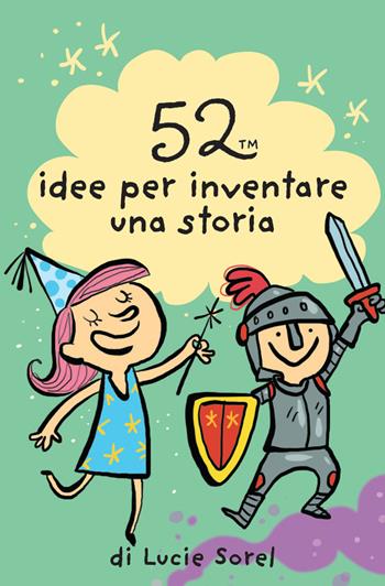 52 idee per inventare una storia - Lucie Sorel - Libro Magazzini Salani 2019, 52 cose da fare | Libraccio.it