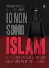 Io non sono Islam. La vera storia di Islam Mitat. Dal sogno dell'Occidente, all'inferno della sharia