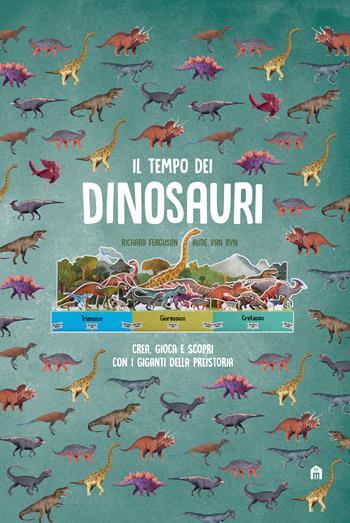 Il tempo dei dinosauri. Crea, gioca e scopri con i giganti della preistoria. Ediz. a colori - Richard Ferguson, Aude Van Ryn, Isabel Thomas - Libro Magazzini Salani 2019, Libri activity | Libraccio.it