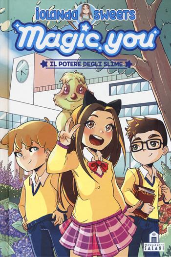 Il potere degli slime. Magic you - Iolanda Sweets - Libro Magazzini Salani 2019 | Libraccio.it