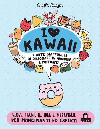 I love Kawaii. L'arte giapponese di disegnare in armonia e poffosità. Ediz. a colori - Angela Nguyen - Libro Magazzini Salani 2020, Libri activity | Libraccio.it