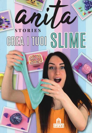 Crea i tuoi slime - Anita Stories - Libro Magazzini Salani 2019 | Libraccio.it