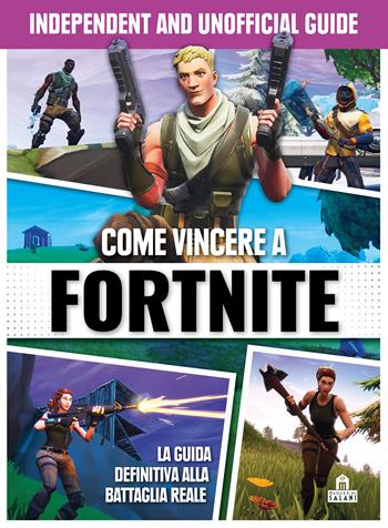 Come vincere a Fortnite. Independent and unofficial guide  - Libro Magazzini Salani 2020 | Libraccio.it