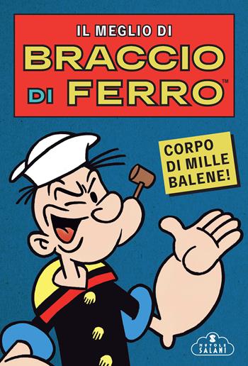 Il meglio di Braccio di Ferro. Corpo di mille balene!  - Libro Magazzini Salani 2021, Nuvole Salani | Libraccio.it