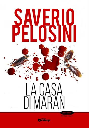 La casa di Maran - Saverio Pelosini - Libro Edizioni DrawUp 2016, Rosso e nero. Thriller e noir | Libraccio.it