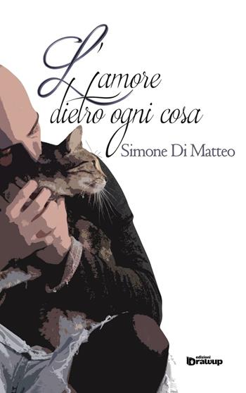 L' amore dietro ogni cosa - Simone Di Matteo - Libro Edizioni DrawUp 2016 | Libraccio.it