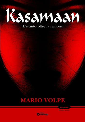 Kasamaan. L'istinto oltre la ragione - Mario Volpe - Libro Edizioni DrawUp 2017, Rosso e nero. Thriller e noir | Libraccio.it